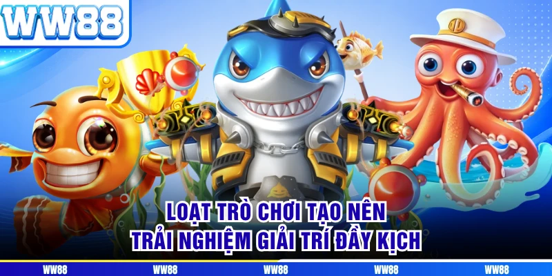 Loạt trò chơi tạo nên trải nghiệm giải trí đầy kịch